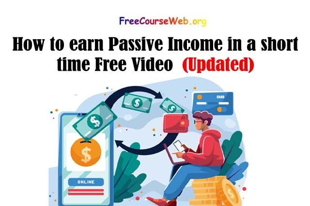How to earn Passive Income in a short time Free Video