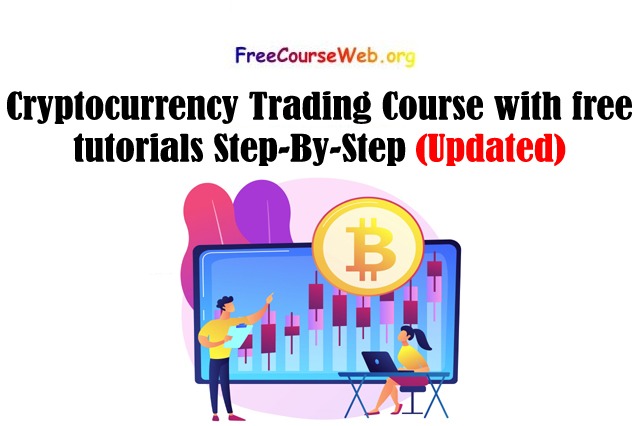 Cryptocurrency Trading Course with free tutorials Step-By-Step  in 2022