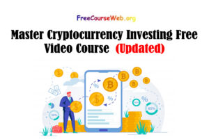 Read more about the article Master Cryptocurrency Investing Free Video Course in 2022