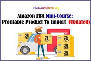 Read more about the article Amazon FBA Mini-Course: Find A Profitable Product To Import in 2022