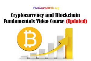 Cryptocurrency and Blockchain Fundamentals Video Course in 2022