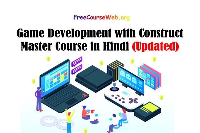Game Development with Construct Master Course in Hindi 2022