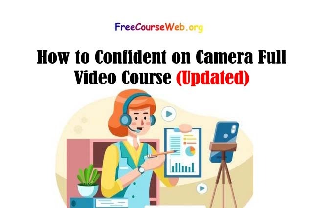 How to Confident on Camera Full Video Course