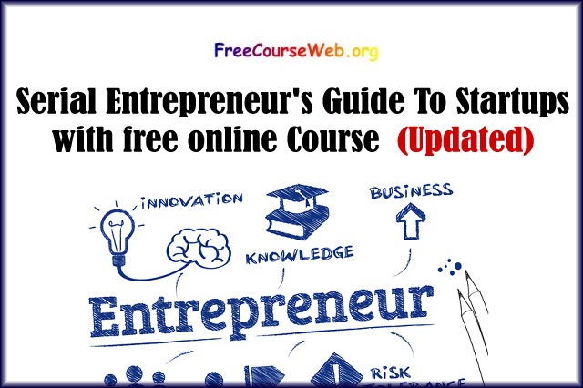 Read more about the article  Serial Entrepreneur’s Guide To Startups with free online Course in 2022