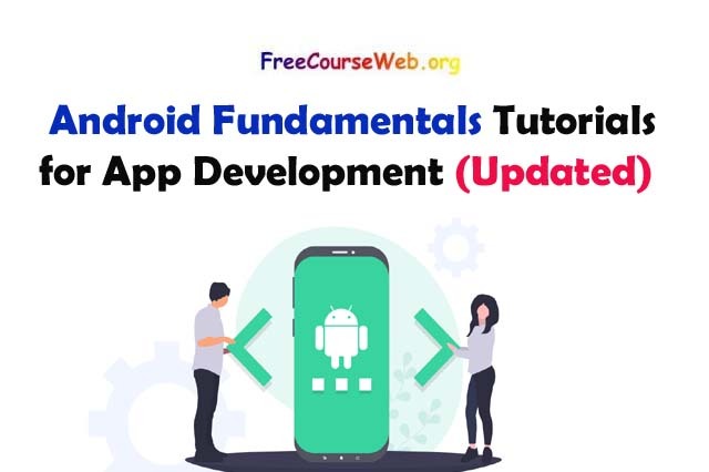 Android Fundamentals Tutorials for Application DevelopmentAndroid Fundamentals Tutorials for Application Development