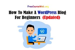 Read more about the article How To Make A WordPress Blog For Beginners in 2022