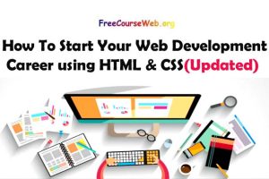 Read more about the article How To Start Your Web Development Career using HTML & CSS with Video Tutorials in 2022