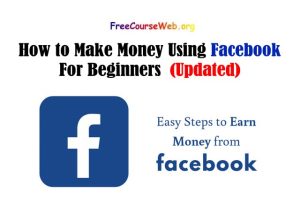How to Make Money Using Facebook For Beginners