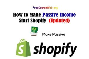 How to Make Passive Income Start Shopify in 2022