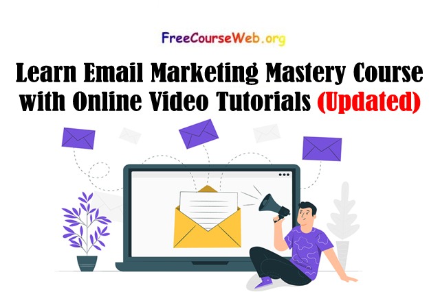 Learn Email Marketing Mastery Course with Online Video Tutorials in 2022
