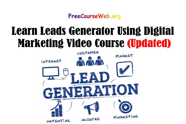 Learn Leads Generator Using Digital Marketing Video Course in 2022