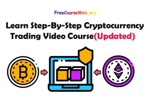 Learn Step-By-Step Cryptocurrency Trading Video Course
