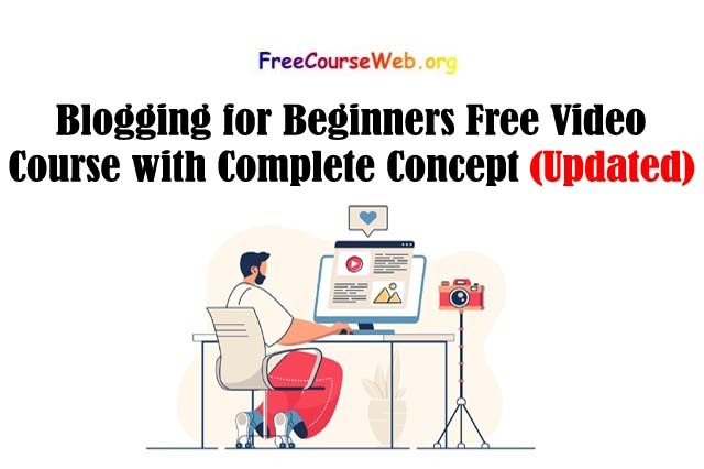 Blogging for Beginners Free Video Course with Complete Concept