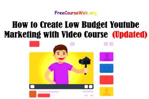Read more about the article How to Create Low Budget Youtube Marketing with Video Course in 2022