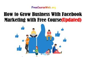 Read more about the article How to Grow Business With Facebook Marketing with Free Online Video Course in 2022