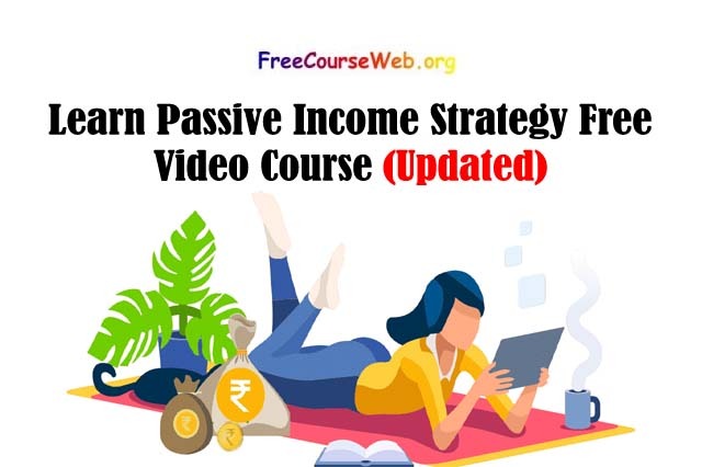 Learn Passive Income Strategy Free Video Course