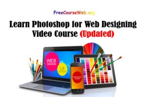 Read more about the article Learn Photoshop for Web Designing Video Course in 2022
