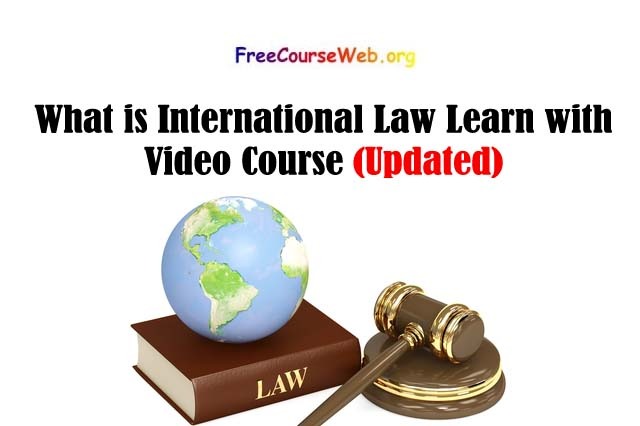 What is International Law Learn with Video Course