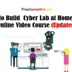 How to Build Cyber Lab Free Online Video Course in 2024