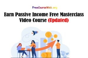 Read more about the article Earn Passive Income Free Masterclass Video Course in 2022