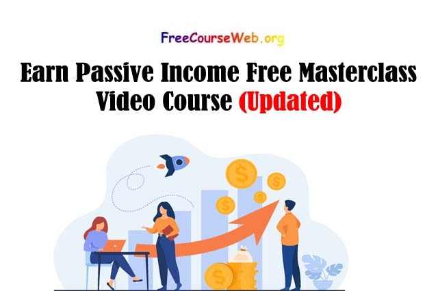 Earn Passive Income Free Masterclass Video Course