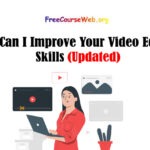 How Can I Improve Your Video Editing Skills in 2024