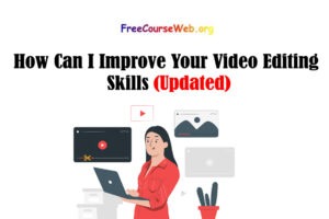 Read more about the article How Can I Improve Your Video Editing Skills in 2022
