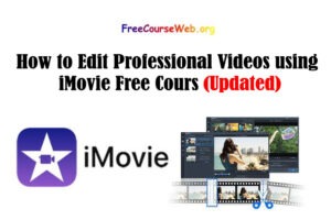 Read more about the article How to Edit Professional Videos using iMovie Free Course in 2022