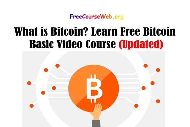 What is Bitcoin? Learn Free Bitcoin Basic Video Course