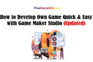 How to Develop Own Game Quick & Easy with Game Maker Studio