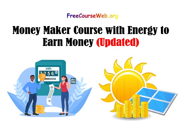 Money Maker Course with Energy to Earn Money in 2022