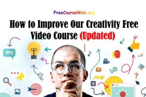 How to Improve Our Creativity Free Video Course