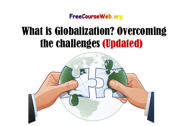 What is Globalization? Overcoming the challenges
