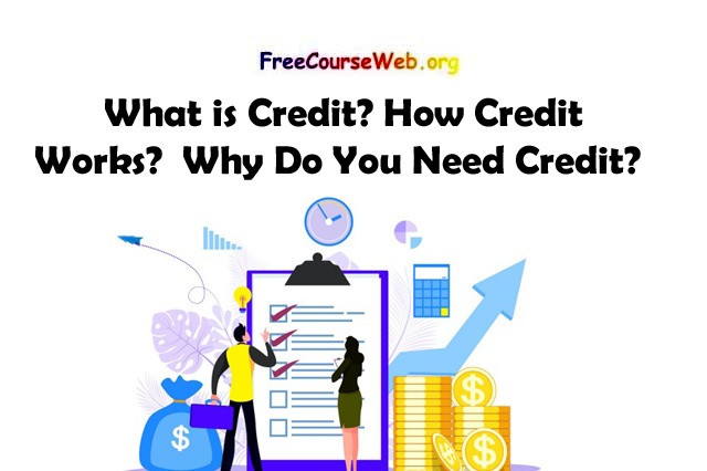 What is Credit? How Credit Works? Why Do You Need Credit?