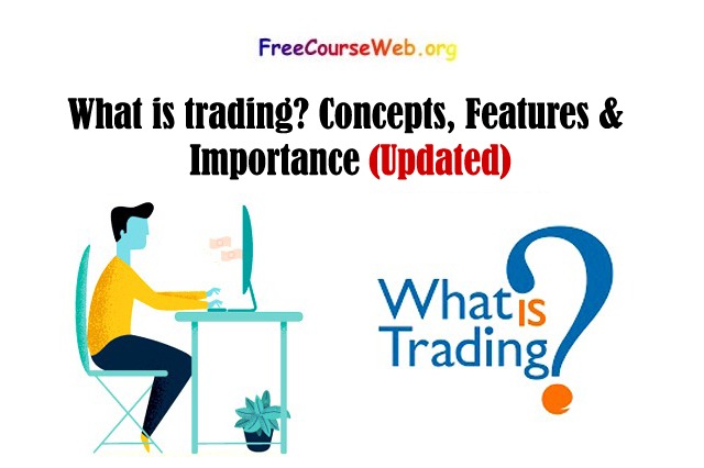 What is trading? Concepts, Features & Importance