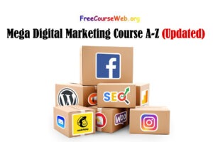 Mega Digital Marketing Course A-Z