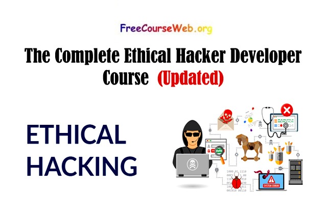 The Complete Ethical Hacker Developer Course in 2025 Complete Ethical Hacker Developer