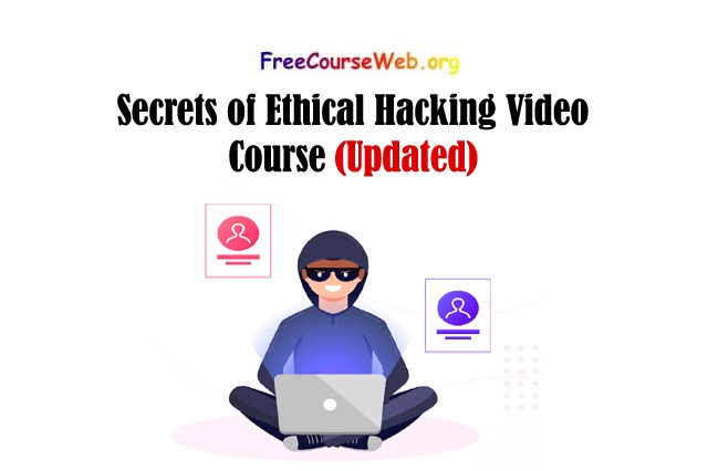 Secrets of Ethical Hacking Video Course in 2025 Secrets of Ethical Hacking Video Course in 2023