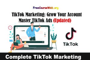TikTok Marketing: Grow Your Account & Master TikTok Ads