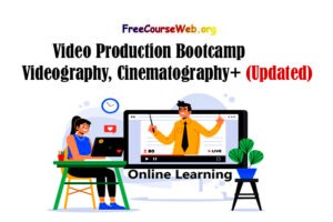 Video Production Bootcamp: Videography, Cinematography+