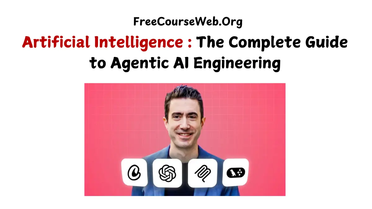 Artificial Intelligence : The Complete Guide to Agentic AI Engineering